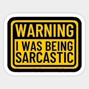 Warning I Was Being Sarcastic Funny Saying Sticker